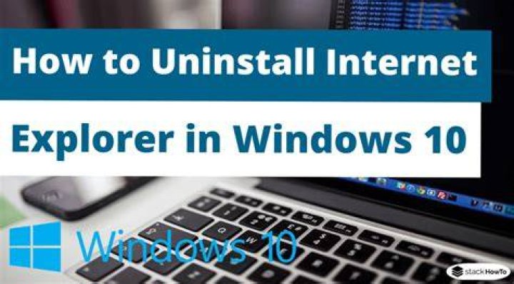 How do I uninstall Internet Explorer from Windows 10?