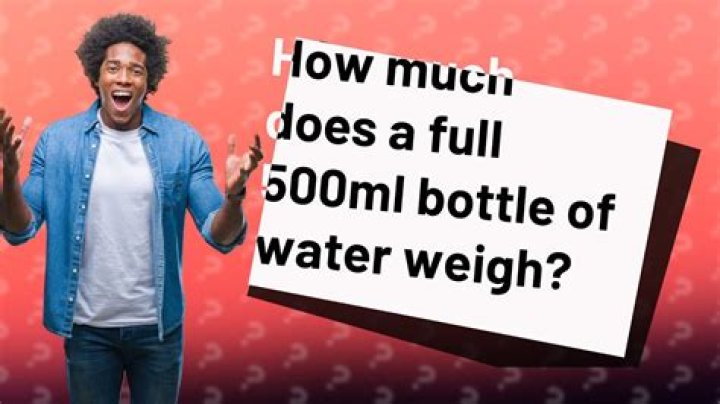 How much does a 500ml bottle of water weigh?