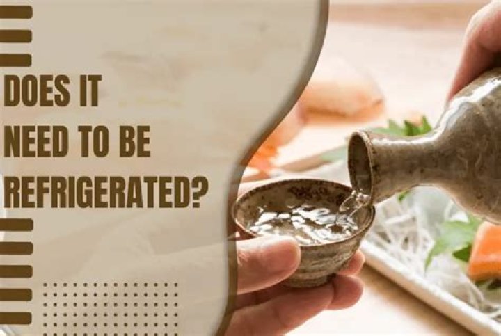 Should sake be refrigerated after opening?