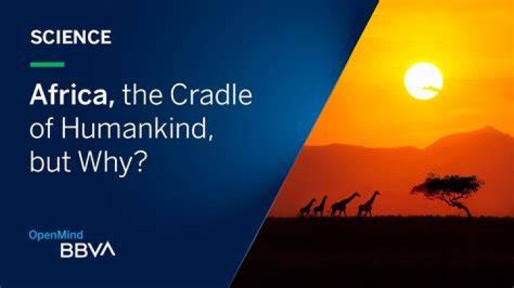 Why is Africa referred to as the cradle of humankind?